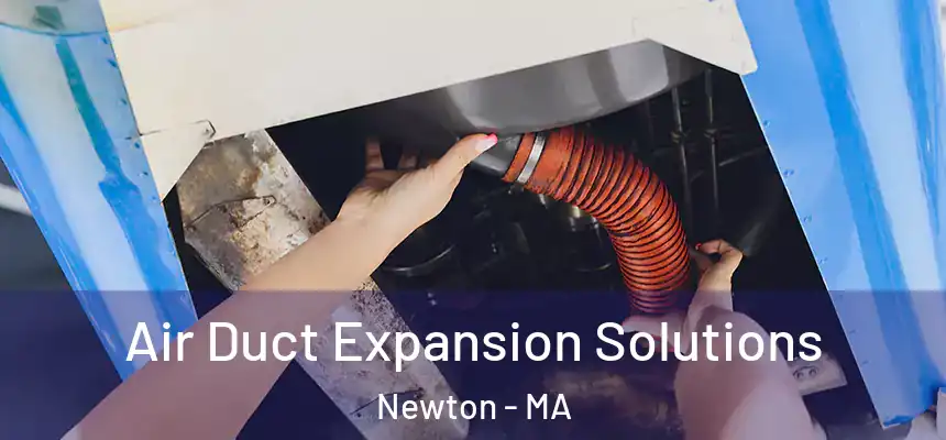 Air Duct Expansion Solutions Newton - MA
