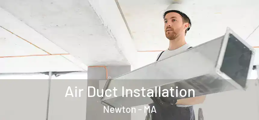 Air Duct Installation Newton - MA
