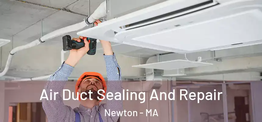  Air Duct Sealing And Repair Newton - MA