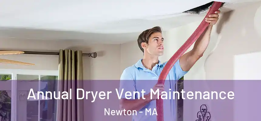 Annual Dryer Vent Maintenance Newton - MA