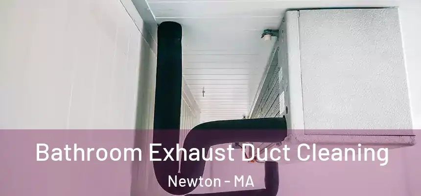  Bathroom Exhaust Duct Cleaning Newton - MA
