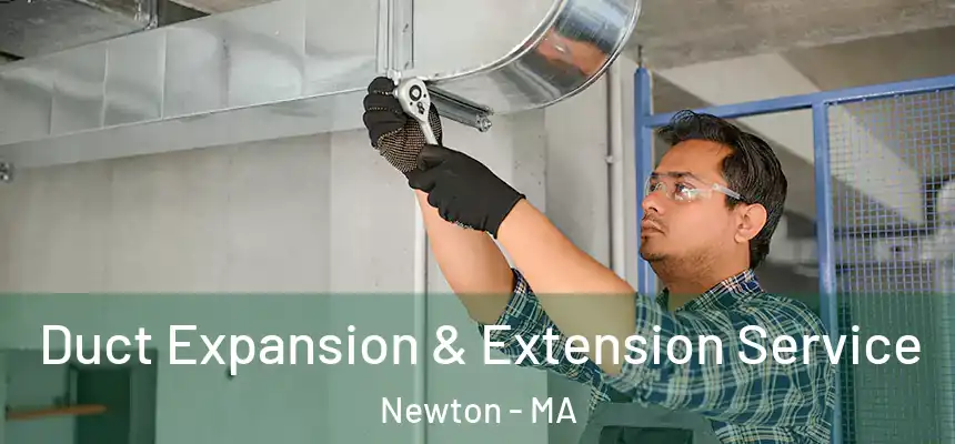  Duct Expansion & Extension Service Newton - MA