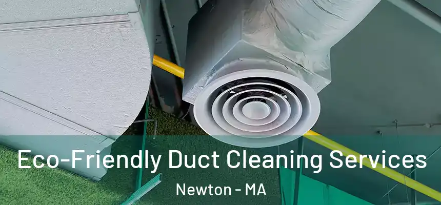 Eco-Friendly Duct Cleaning Services Newton - MA
