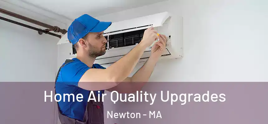 Home Air Quality Upgrades Newton - MA