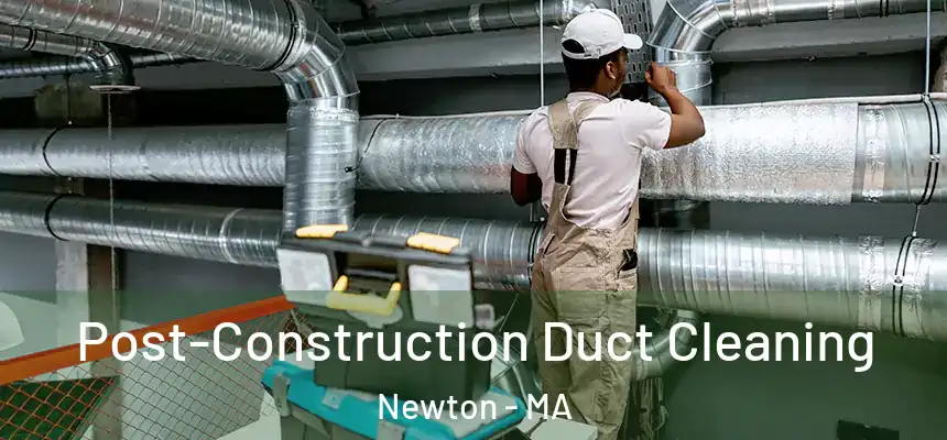  Post-Construction Duct Cleaning Newton - MA