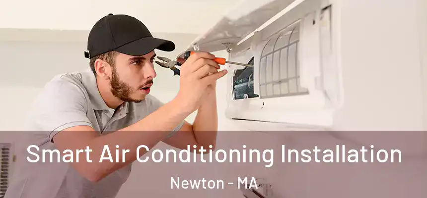 Smart Air Conditioning Installation Newton - MA