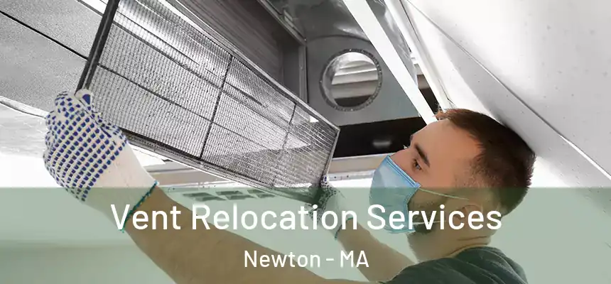 Vent Relocation Services Newton - MA