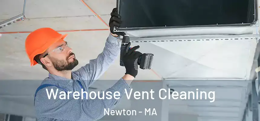 Warehouse Vent Cleaning Newton - MA