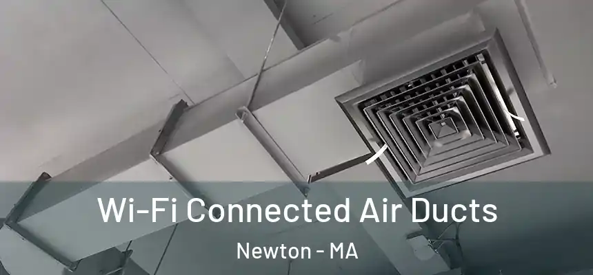 Wi-Fi Connected Air Ducts Newton - MA